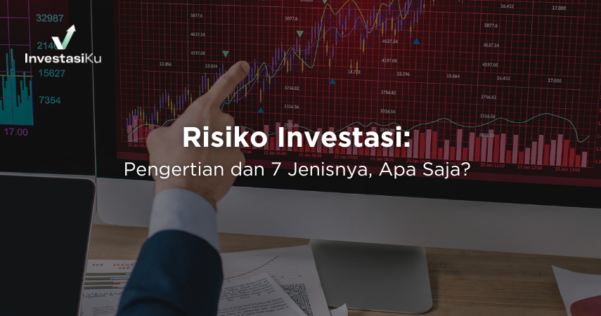 Risiko Investasi Adalah: Pengertian dan 7 Jenisnya, Wajib Paham!